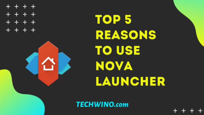 Top 5 Reasons to Use NOVA Launcher